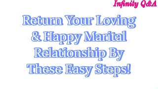 Return Your Loving & Happy Marital Relationship By These Easy Steps | Infinity Q&A
