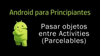 Curso Android 18 - Pasar Objetos entre Activities (Parcelables)