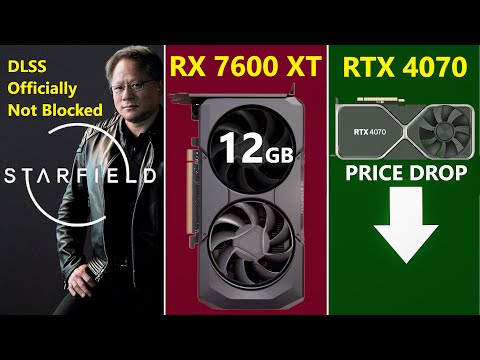 Starfield Supports Nvidia DLSS | RX 7600 XT 12GB | RTX 4070 Price Drop Leak