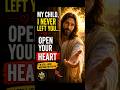 My Child, I Never Left You… Open Your Heart ✨🙏 #jesus #jesusmessage #god #shorts #christianshorts