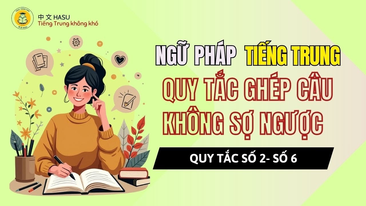 Quy Tắc 2–6 | 365 Quy Tắc Ghép Câu Tiếng Trung Không Sợ Ngược – Hiểu Là Nói Chuẩn!