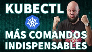 MÁS COMANDOS INDISPENSABLES para KUBECTL!