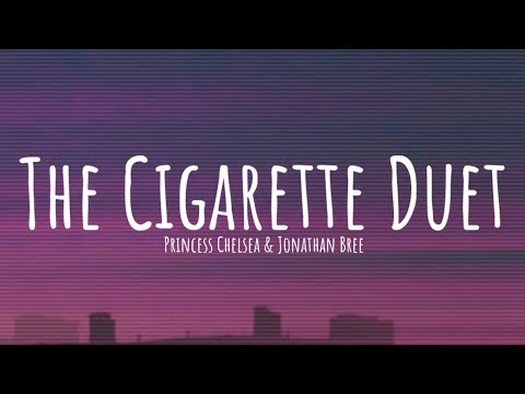 The Cigarette Duet Lyrics Ft Princess Chelsea Jonathan Bree 