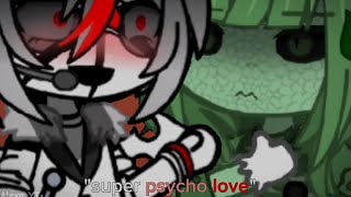 Super psycho love||Gacha||Goihumans||lazy,late||