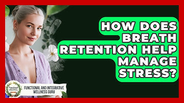 How Does Breath Retention Help Manage Stress? - Functional and Integrative Wellness Guru