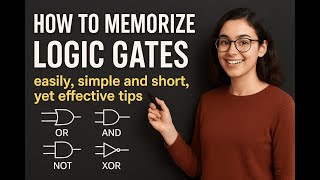How to Memorize Logic Gates in a Quick, Short, Yet Effective Manner