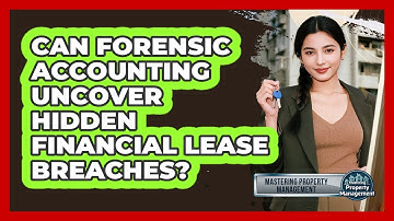 Can Forensic Accounting Uncover Hidden Financial Lease Breaches? - Mastering Property Management