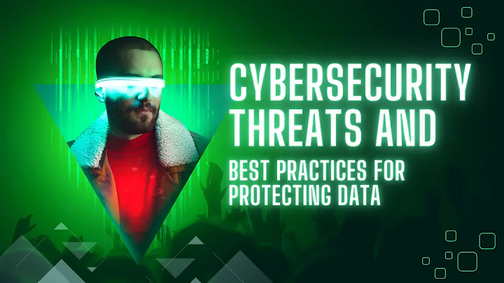 Cybersecurity Threats and Best Practices for Protecting Data
