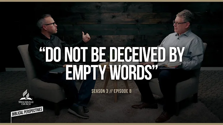 “Do Not Be Deceived By Empty Words” - Biblical Perspectives - Season 3, Episode 8