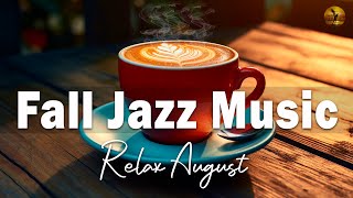 Fall Jazz Music ☕ Elegant Coffee Jazz & Bossa Nova August to relax for a good day