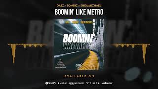 Dazz X Zombic X Shea Michael - Boomin' Like Metro
