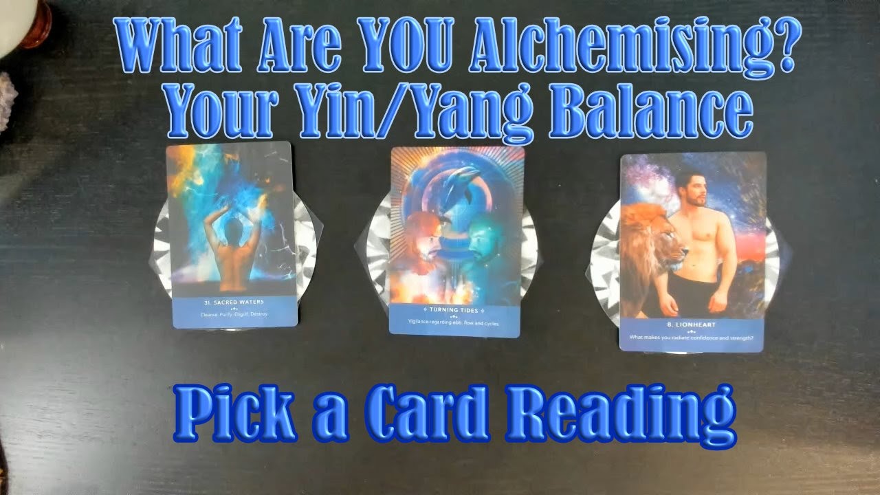 WHAT ARE YOU ALCHEMISING/TRANSFORMING NOW/ YOUR YIN/YANG BALANCE. PICK A CARD