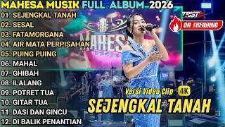 MAHESA MUSIK FULL ALBUM TERABRU 2026 || SEJENGKAL TANAH -  SESAL - FATAMORGANA - AIR MATA PERPISAHAN