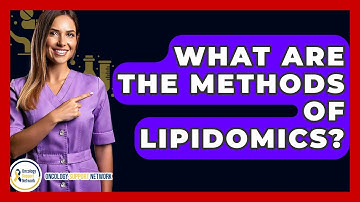 What Are The Methods Of Lipidomics? - Oncology Support Network