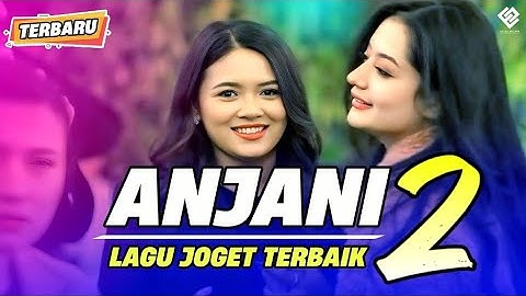 ANJANI 2 - Lagu Joget Terbaik || REMIX TERBARU 2025 ||