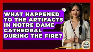 What Happened To The Artifacts In Notre Dame Cathedral During The Fire? - Holy Landmarks