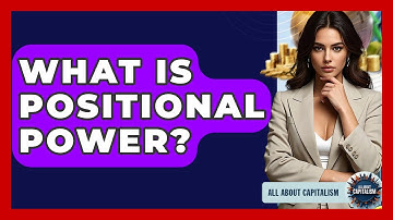 What Is Positional Power? - All About Capitalism