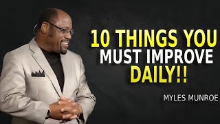 Famous 10 Things You Must Improve Daily - Myles Munroe Motivation Net Worth