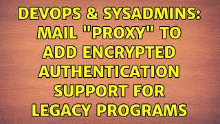 DevOps & SysAdmins: Mail "proxy" to add encrypted authentication support for legacy programs