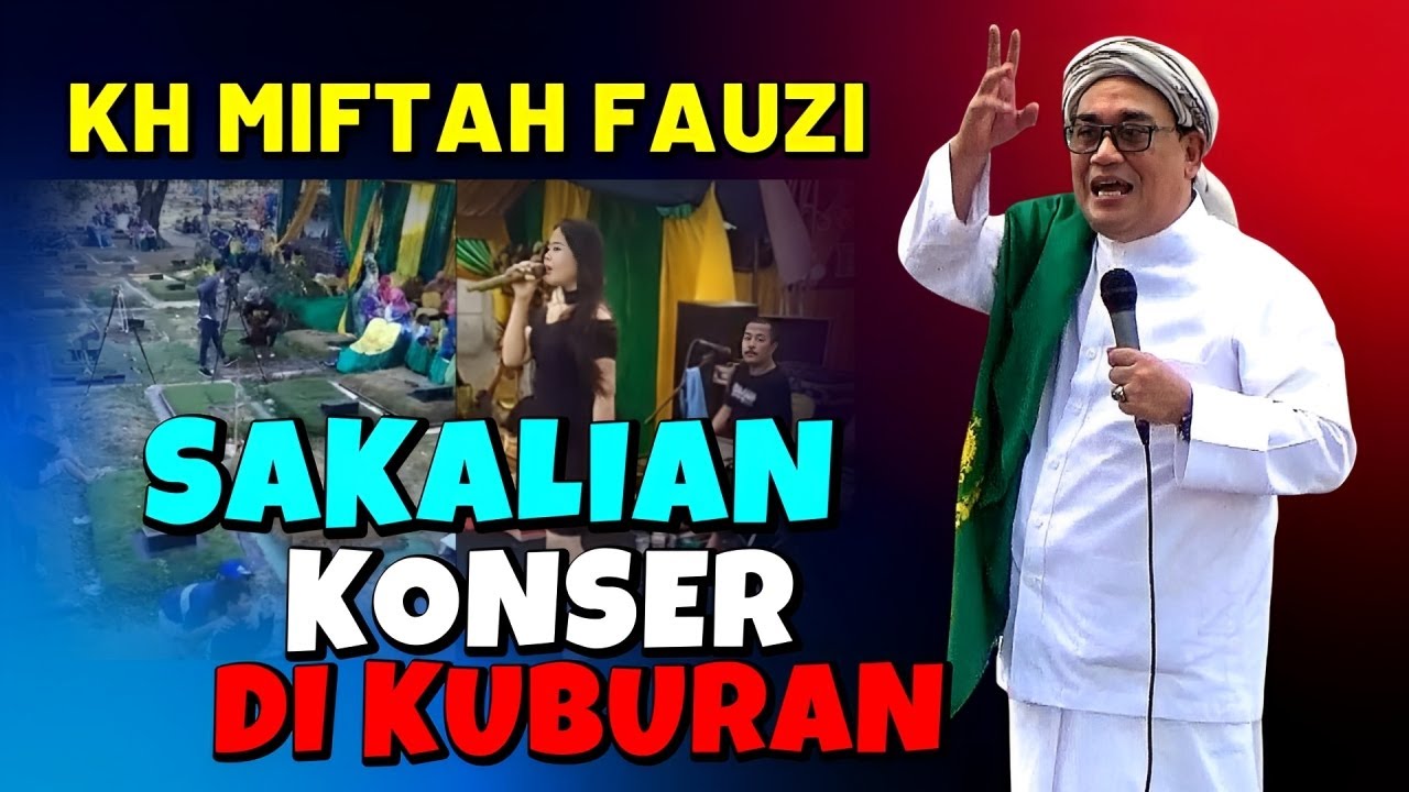 KONSER DI KUBURAN, Ceramah Kh Miftah fauzi tasikmalaya terbaru