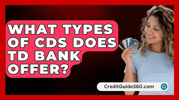 What Types of CDs Does TD Bank Offer? | CreditGuide360 News