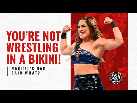 Ep #5 - “You’re NOT Wrestling in a Bikini!” – Raquel’s Dad Said WHAT?!