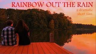 RAINBOW OUT THE RAIN (A Dramatic Short Film)