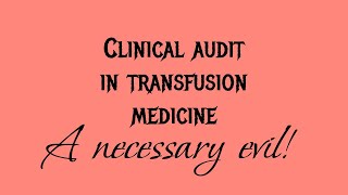 Clinical Audit in Transfusion Medicine  A necessary Evil