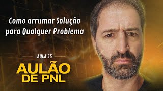 Aulão de PNL #055 | Como Arrumar Solução para Qualquer Problema