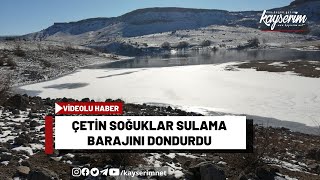 Çetin soğuklar sulama barajını dondurdu