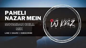 PAHELI NAZAR MEIN - MOOMBAH CHILL MIX | DJ KRIIZ