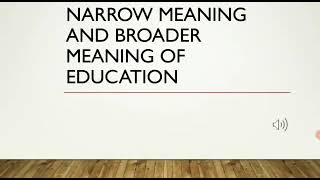 Narrow meaning and broader meaning of education