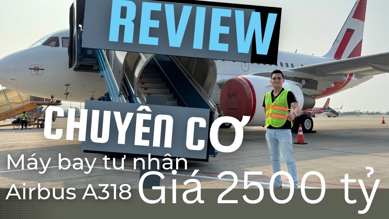 Chuyên cơ Airbus ACJ318, trị giá 2500 tỷ, có khả năng bay liên tục 7000km, bạn có tiền là thuê được