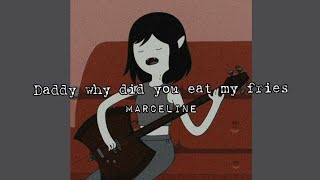 Daddy Why Did You Eat My Fries - Marceline Adventure Timeslowedreverb