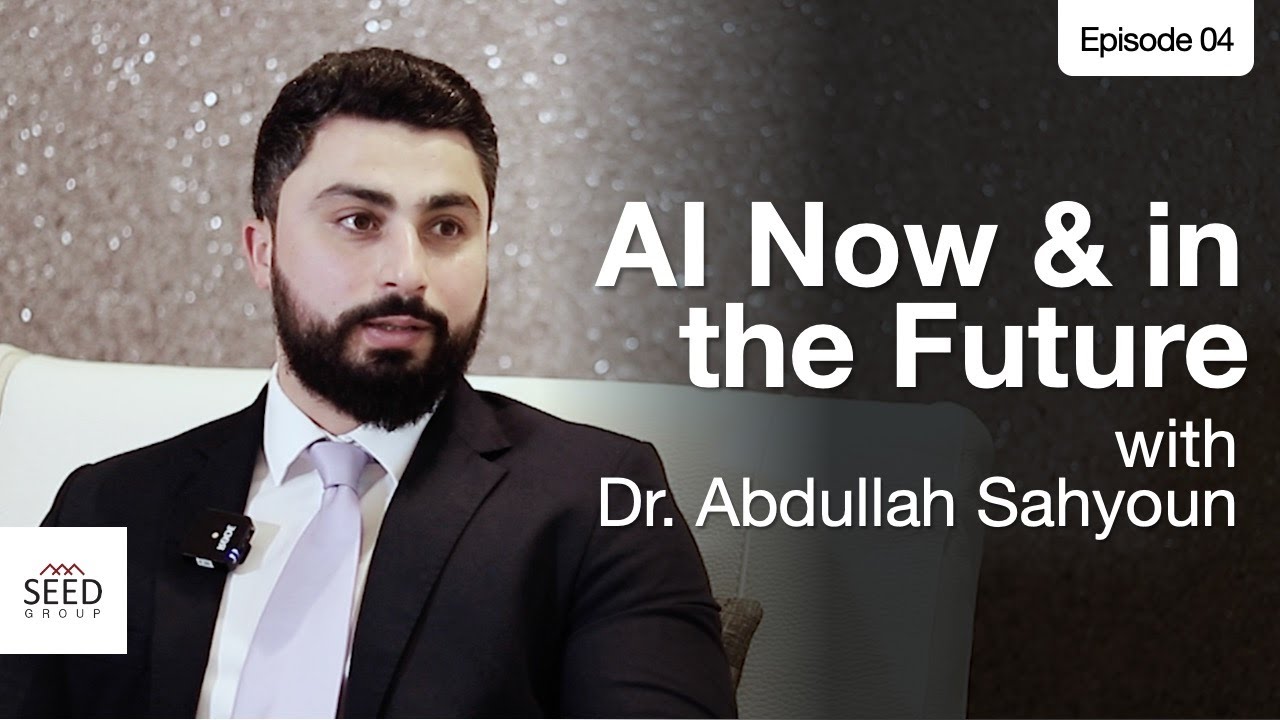 The Seed Actionable Podcast Ep. 4: AI Now and in the Future with Dr. Abdullah Sahyoun
