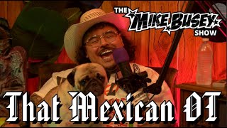 That Mexican OT On The Mike Busey Show