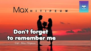 Lagu Ambon DON'T FORGET TO REMEMBER ME (Lirik) - Max Hitipeuw