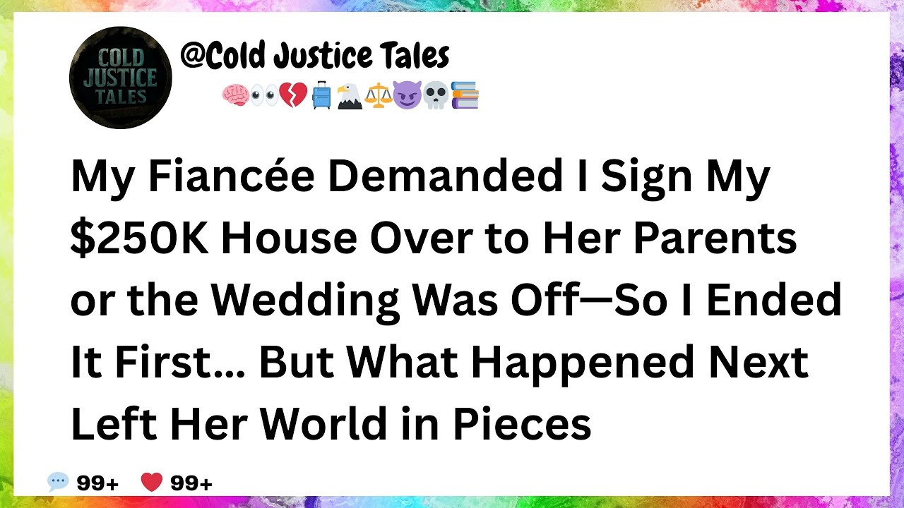 My Fiancée Demanded I Sign My $250K House Over to Her Parents or the Wedding Was Off—So I Ended..
