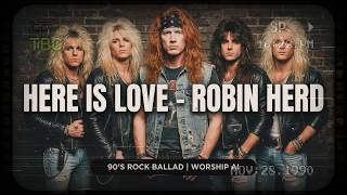 Here Is Love (Robin Herd) - 90’s Rock Ballad | Worship AI