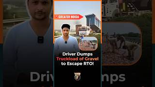 Greater Noida Chaos: Driver Dumps Truckload of Gravel to Escape RTO! #greaternoida #rtocheckings