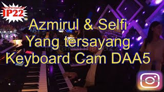 Azmirul feat Selfi “Yang Tersayang” (Keyboard Cam DAA5)