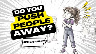 The Psychology of People Who Push Others Away (It’s Not What You Think)