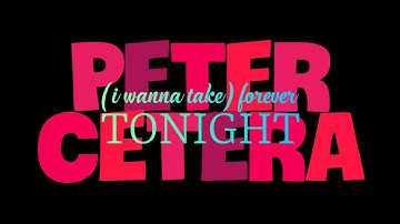Peter Cetera - (I Wanna Take) Forever Tonight (Lyrics) 4k Video | Ultra HD