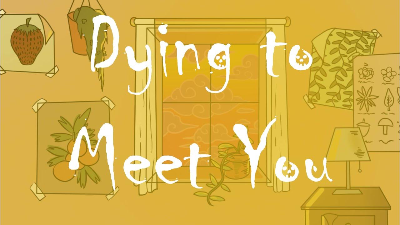 Dying to Meet You YouTube