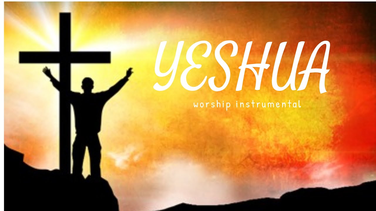YESHUA / PROPHETIC WARFARE INSTRUMENTAL / WORSHIP MEDITATION MUSIC ...