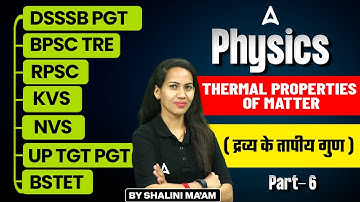 Physics For All TGT/PGT Exams 2025 | Thermal Properties Of Matter | PGT Physics By Shalini Mam #5