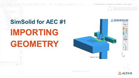 Part 1/5 - SimSolid for AEC  - Importing Geometry