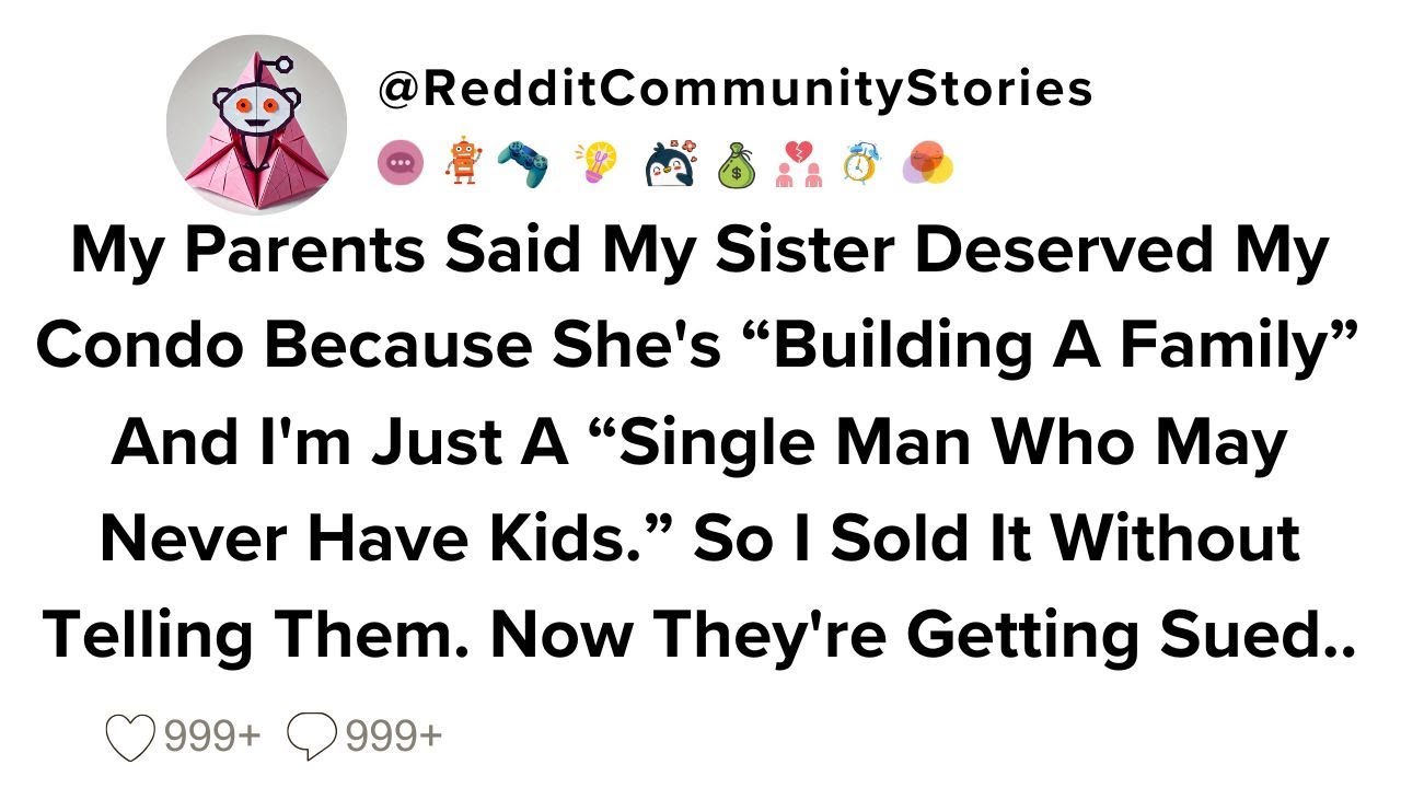 |FULL STORY| My Parents Said My Sister Deserved My Condo Because She's 