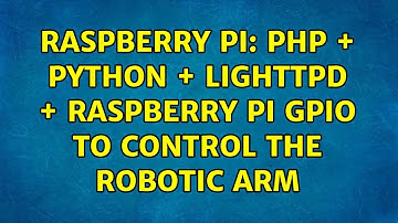 Raspberry Pi: PHP + PYTHON + LIGHTTPD + Raspberry Pi GPIO to control the Robotic Arm