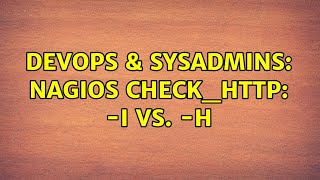 DevOps & SysAdmins: Nagios check_http: -I vs. -H Content